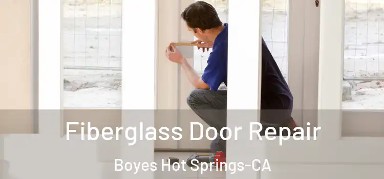 Fiberglass Door Repair Boyes Hot Springs-CA